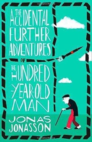 THE ACCIDENTAL FURTHER ADVENTURES OF THE HUNDRED-YEAR-OLD MAN