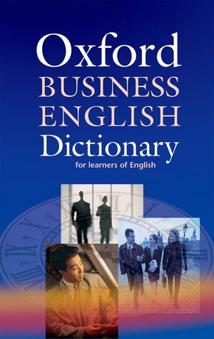 OXFORD BUSINESS ENGLISH DICTIONARY FOR LEARNERS OF ENGLISH 2ND EDITION