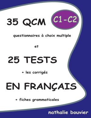 35 QCM QUESTIONNAIRES A CHOIX MULTIPLE ET 25 TESTS EN FRANÇAIS C1/C2