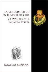 LA VEROSIMILITUD EN EL SIGLO DE ORO CERVANTES Y LA NOVELA CORTA