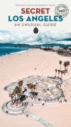 SECRET LOS ANGELES AN UNUSUAL GUIDE