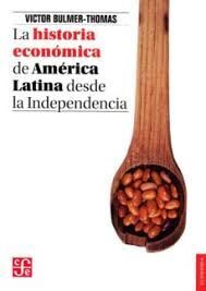 LA HISTORIA ECONÓMICA DE AMÉRICA LATINA DESDE LA INDEPENDENCIA