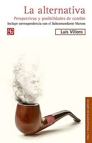 LA ALTERNATIVA : PERSPECTIVAS Y POSIBILIDADES DE CAMBIO / LUIS VILLORO ; PRÓLOGO