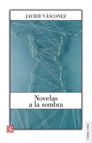 NOVELAS A LA SOMBRA / JAVIER VÁSCONEZ ; PRÓLOGO, CHRISTOPHER DOMÍNGUEZ MICHAEL.