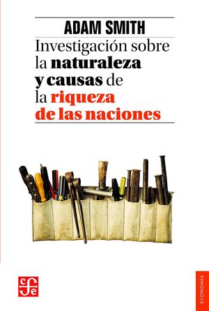 INVESTIGACIÓN SOBRE LA NATURALEZA Y CAUSA DE LAS RIQUEZAS DE LAS NACIONES