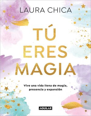TÚ ERES MAGIA VIVE UNA VIDA LLENA DE MAGIA PRESENCIA Y EXPANSIÓN