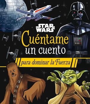 STAR WARS CUÉNTAME UN CUENTO PARA DOMINAR LA FUERZA