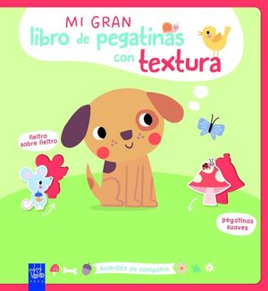 MI GRAN LIBRO DE PEGATINAS CON TEXTURA ANIMALES DE COMPAÑÍA