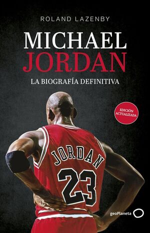 MICHAEL JORDAN LA BIOGRAFÍA DEFINITIVA