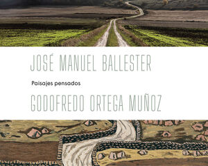 JOSÉ MANUEL BALLESTER - GODOFREDO ORTEGA MUÑOZ: PAISAJES PENSADOS