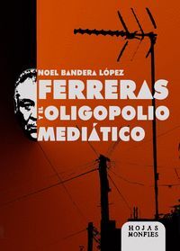 FERRERAS Y EL OLIGOPOLIO MEDIÁTICO