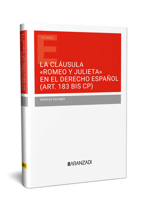 LA CLÁUSULA ?ROMEO Y JULIETA? EN EL DERECHO ESPAÑOL (ART. 183 BIS CP)