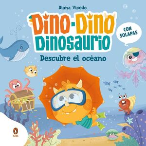 DINO-DINO DINOSAURIO DESCUBRE EL OCÉANO