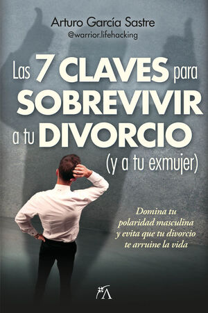 LAS 7 CLAVES PARA SOBREVIVIR A TU DIVORCIO Y A TU EXMUJER