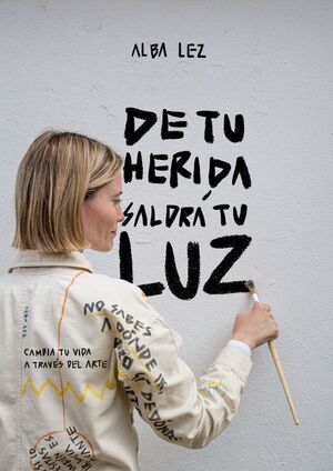 DE TU HERIDA SALDRÁ MI LUZ