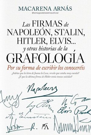 LA FIRMA DE NAPOLEÓN, STALIN, HITLER, ELVIS...Y OTRAS HISTORIAS DE LA GRAFOLOGÍA