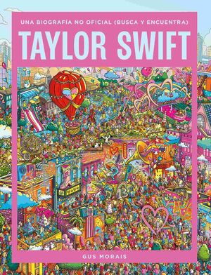 TAYLOR SWIFT UNA BIOGRAFÍA NO OFICIAL BUSCA Y ENCUENTRA