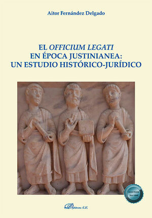 EL OFFICIUM LEGATI EN ÉPOCA JUSTINIANEA UN ESTUDIO HISTÓRICO-JURÍDICO