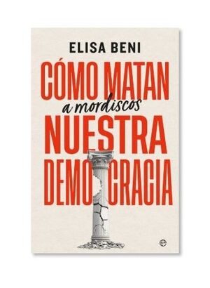 CÓMO MATAN A MORDISCOS NUESTRA DEMOCRACIA