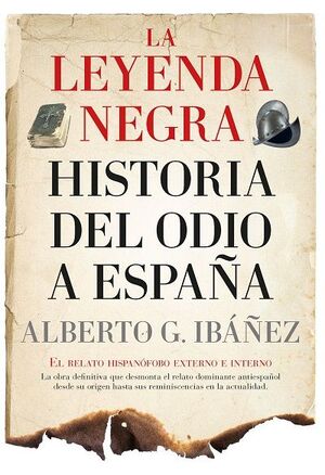 LEYENDA NEGRA HISTORIA DEL ODIO A ESPAÑA