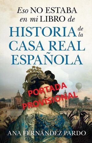 ESO NO ESTABA EN MI LIBRO DE HISTORIA DE LA  CASA REAL ESPAÑOLA