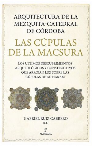 LAS CÚPULAS DE LA MACSURA ARQUITECTURA DE LA MEZQUITA-CATEDRAL DE CÓRDOBA
