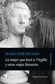 LA MUJER QUE BESÓ A VIRGILIO Y OTROS VIAJES LITERARIOS