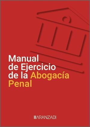 MANUAL DE EJERCICIO DE LA ABOGACÍA PENAL