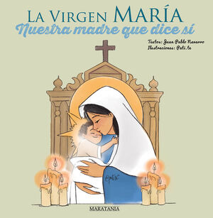 LA VIRGEN MARIA  NUESTRA MADRE QUE DICE SI