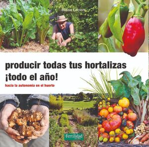 PRODUCIR TODAS TUS HORTALIZAS TODO EL AÑO