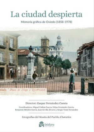 LA CIUDAD DESPIERTA. MEMORIA GRÁFICA DE OVIEDO (1858-1978)