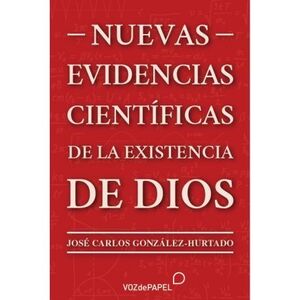 NUEVA EVIDENCIAS CIENTIFICAS DE LA EXISTENCIA DE DIOS