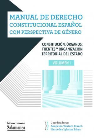 MANUAL DE DERECHO CONSTITUCIONAL ESPAÑOL CON PERSPECTIVA DE GÉNERO VOLUMEN I
