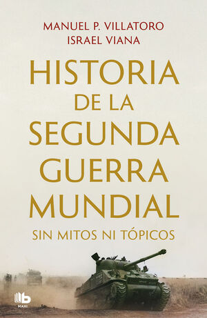 HISTORIA SEGUNDA GUERRA MUNDIAL SIN MITOS NI TÓPICOS