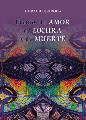 CUENTOS DE AMOR DE LOCURA Y DE MUERTE