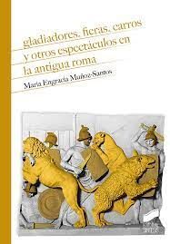 GLADIADORES FIERAS CARROS Y OTROS ESPECTACULOS EN LA ANTIGUA ROMA