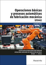 OPERACIONES BASICAS Y PROCESOS AUTOMATICOS DE FABRICACION MECANICA UF0442