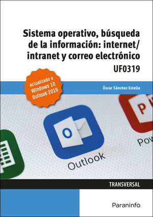 SISTEMA OPERATIVO BÚSQUEDA DE LA INFORMACIÓN INTERNET/INTRANET Y CORREO ELECTRONICO UF0319