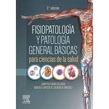 FISIOPATOLOGIA Y PATOLOGIA GENERAL BASICAS PARA CIENCIAS DE LA SALUD