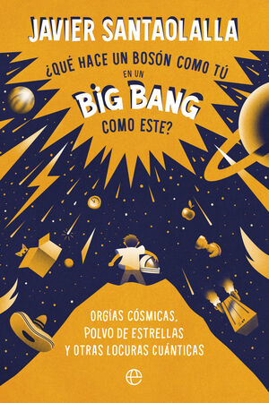 QUÉ HACE UN BOSÓN COMO TÚ EN UN BIG BANG COMO ESTE