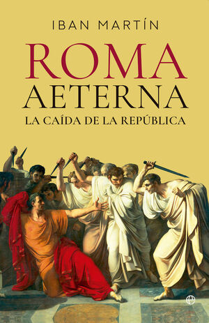 ROMA AETERNA LA CAÍDA DE LA REPÚBLICA
