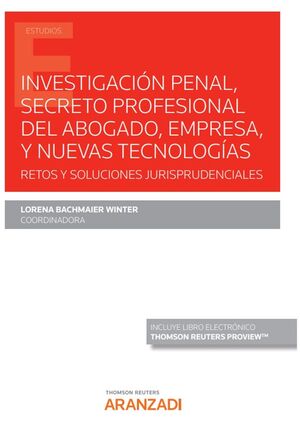 INVESTIGACION PENAL SECRETO PROFESIONAL DEL ABOGADO EMPRESA Y NUEVAS TECNOLOGIAS