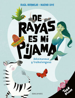 DE RAYAS ES MI PIJAMA:ADIVINANZAS Y TRABALENGUAS/TUCO DRAGO