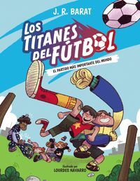 LOS TITANES DEL FÚTBOL 1 EL PARTIDO MÁS IMPORTANTE DEL MUNDO