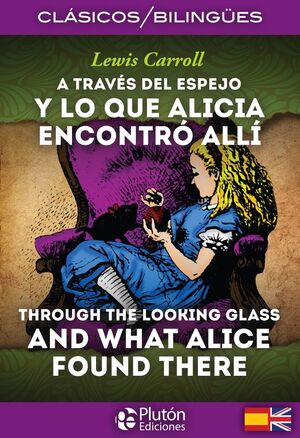 A TRAVES DEL ESPEJO Y LO QUE ALICIA ENCONTRON ALLI / THROUGH THE LOOKING GLASS AND WHAT ALICE FOUND THERE