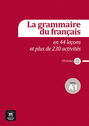 LA GRAMMAIRE DU FRANÇAIS EN 44 LEÇONS ET 230 ACTIVITÉS. NIVEAU A1