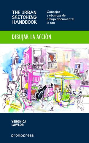 DIBUJAR LA ACCIÓN. CONSEJOS Y TÉCNICAS DE DIBUJO DOCUMENTAL IN SITU