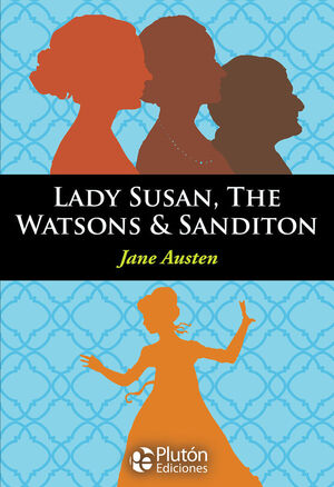 LADY SUSAN, THE WATSONS & SANDITON