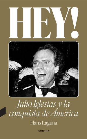 HEY! JULIO IGLESIAS Y LA CONQUISTA DE AMERICA