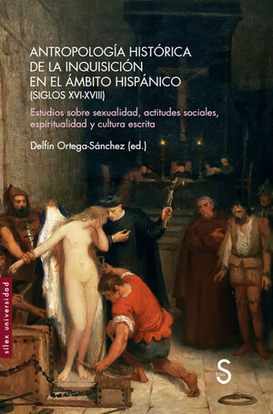 ANTROPOLOGIA HISTORICA DE LA INQUISICION EN EL AMBITO HISPANICO SIGLOS XVI XVIII